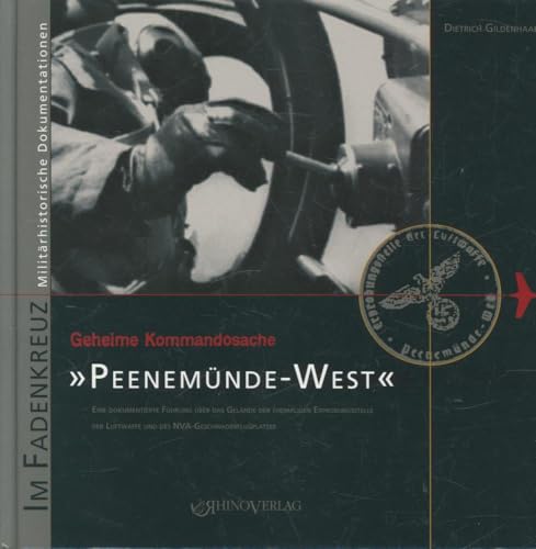 Geheime Kommandosache: Peenemünde-West: Eine dokumentierte Führung über das Gelände der ehemaligen Erprobungsstelle der Luftwaffe und des NVA-Geschwaderflugplatzes