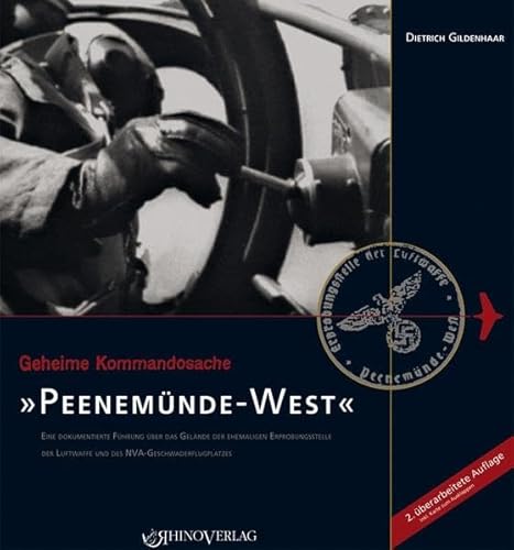 Geheime Kommandosache: Peenemünde-West: Eine dokumentierte Führung über das Gelände der ehemaligen Erprobungsstelle der Luftwaffe und des NVA-Geschwaderflugplatzes