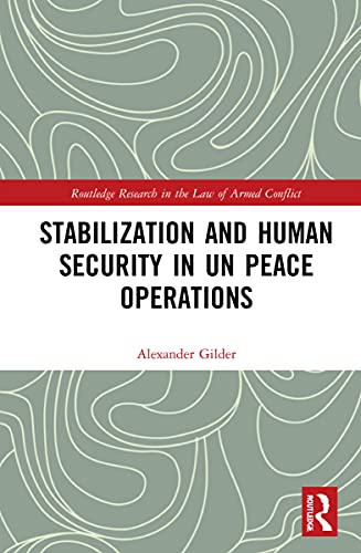 Stabilization and Human Security in UN Peace Operations (Routledge Research in the Law of Armed Conflict) von Routledge