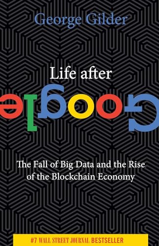 Life After Google: The Fall of Big Data and the Rise of the Blockchain Economy von Regnery Gateway