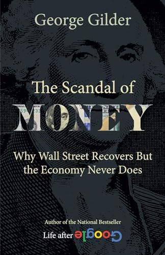 The Scandal of Money: Why Wall Street Recovers but the Economy Never Does von Regnery Gateway