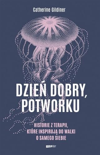 Dzień dobry potworku: Historie z terapii, które inspirują do walki o samego siebie von Znak Literanova