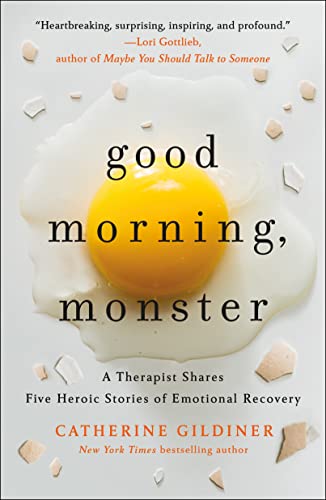 Good Morning, Monster: A Therapist Shares Five Heroic Stories of Emotional Recovery Good Morning, Monster: A Therapist Shares Five Heroic Stories of Emotional Recovery