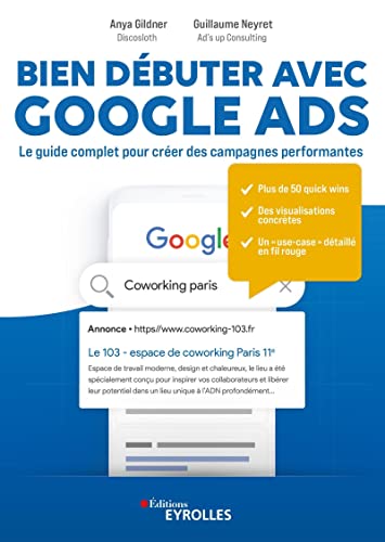 Bien débuter avec Google Ads: Le guide complet pour créer des campagnes performantes
