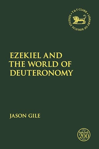Ezekiel and the World of Deuteronomy (The Library of Hebrew Bible/Old Testament Studies) von T&T Clark