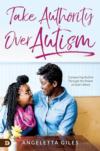Take Authority Over Autism: Conquering Autism Through the Power of God’s Word von Destiny Image