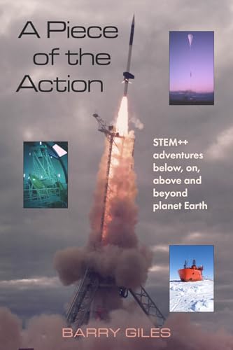A Piece of the Action: STEM++ adventures below, on, above and beyond planet Earth von Austin Macauley