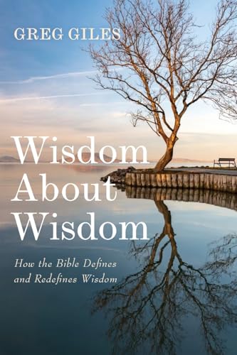 Wisdom About Wisdom: How the Bible Defines and Redefines Wisdom von Wipf and Stock