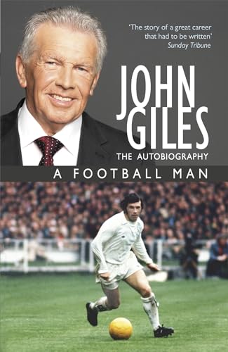 John Giles: A Football Man - My Autobiography: The heart of the game von Hodder & Stoughton