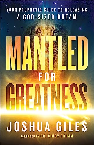 Mantled for Greatness: Your Prophetic Guide to Releasing a God-Sized Dream von Chosen Books