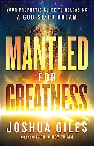 Mantled for Greatness: Your Prophetic Guide to Releasing a God-Sized Dream