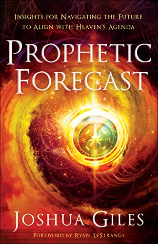 Prophetic Forecast: Insights for Navigating the Future to Align With Heaven's Agenda von Chosen Books