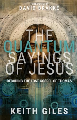 The Quantum Sayings of Jesus: Decoding the Lost Gospel of Thomas