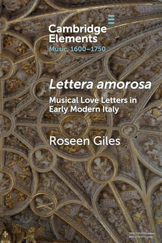 Lettera amorosa: Musical Love-Letters in Early Modern Italy (Elements in Music, 1600-1750) von Cambridge University Press