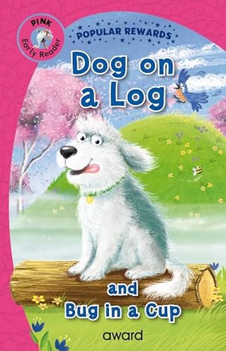 Dog on a Log: and Bug in a Cup (Popular Rewards Early Readers Pink) von Award Publications Ltd