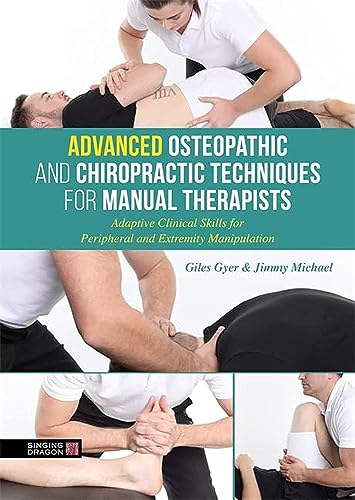Advanced Osteopathic and Chiropractic Techniques for Manual Therapists: Adaptive Clinical Skills for Peripheral and Extremity Manipulation von Singing Dragon