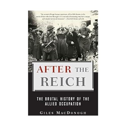 After the Reich: The Brutal History of the Allied Occupation