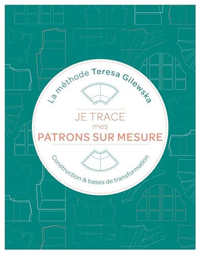 Je trace mes patrons sur mesure La méthode Teresa Gilewska: Construction et bases de transformation von EYROLLES