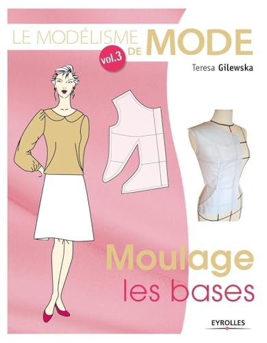 Le modélisme de mode, Volume 3 : Moulage, les bases