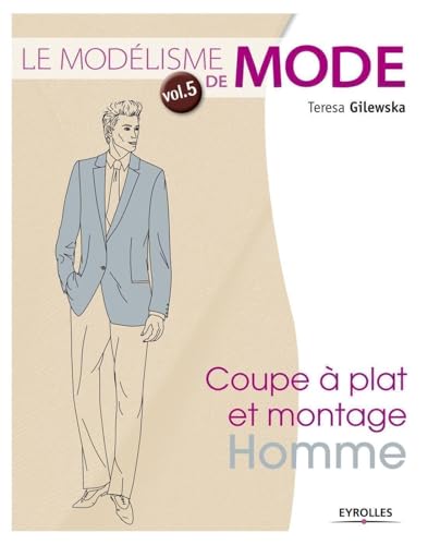 Le modélisme de mode Vol.5: Tome 5, Coupe à plat et montage homme von EYROLLES