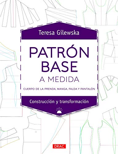 Patrón base a medida: Cuerpo de la prenda, manga, falda y pantalón (Diseño de moda, Band 7) Patrón base a medida: Cuerpo de la prenda, manga, falda y pantalón (Diseño de moda, Band 7)