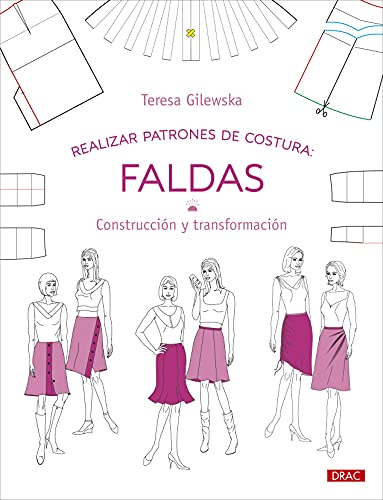 Realizar patrones de costura. Faldas: Construcción y transformación (Diseño de moda, Band 10)
