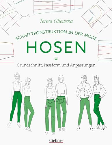 Schnittkonstruktion in der Mode: Hosen. Grundschnitt, Passform und Anpassungen. Sitzt perfekt: So lernen Sie, Hosen zu nähen, die zu Ihrer individuellen Körperform passen! Nähanleitungen für Anfänger von Stiebner Verlag GmbH