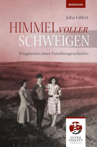Himmel voller Schweigen: Fragmente einer Familiengeschichte (Ultraviolett Erzählungen)
