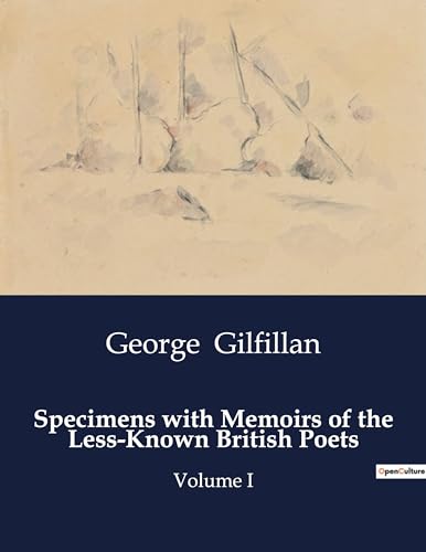 Specimens with Memoirs of the Less-Known British Poets: Volume I von Culturea