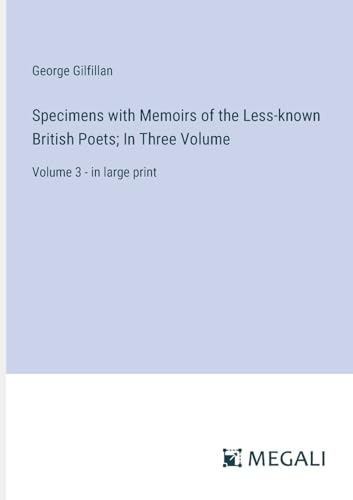 Specimens with Memoirs of the Less-known British Poets; In Three Volume: Volume 3 - in large print von Megali Verlag