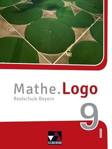Mathe.Logo – Bayern / Mathe.Logo Bayern 9 I: Realschule Bayern (Mathe.Logo – Bayern: Realschule Bayern) von Buchner, C.C.