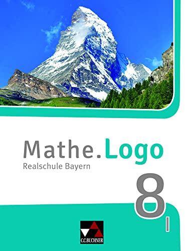 Mathe.Logo – Bayern / Mathe.Logo Bayern 8 I: Realschule Bayern (Mathe.Logo – Bayern: Realschule Bayern) von Buchner, C.C. Verlag