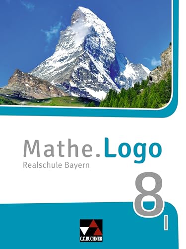 Mathe.Logo – Bayern / Mathe.Logo Bayern 8 I: Realschule Bayern (Mathe.Logo – Bayern: Realschule Bayern) von Buchner, C.C. Verlag