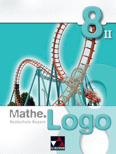 Mathe.Logo – Bayern - alt / Mathe.Logo Bayern 8/II: Realschule Bayern (Mathe.Logo – Bayern - alt: Realschule Bayern) von Buchner, C.C. Verlag