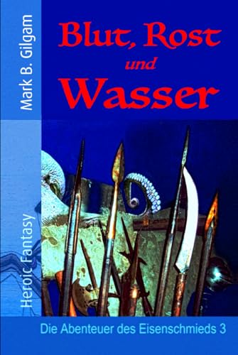 Blut, Rost und Wasser: Die Abenteuer des Eisenschmieds 3