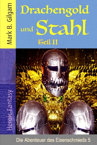 Drachengold und Stahl: Teil II (Die Abenteuer des Eisenschmieds, Band 6) von Independently published