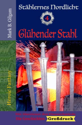 Glühender Stahl: Die Abenteuer des Eisenschmieds - Die Geschichten