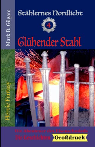 Glühender Stahl: Die Abenteuer des Eisenschmieds - Die Geschichten von Independently published