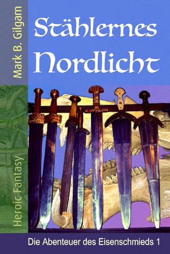 Stählernes Nordlicht: Die Abenteuer des Eisenschmieds 1 von Independently published