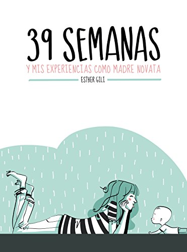 39 semanas : y mis experiencias como madre novata (Ilustración) von Lunwerg Editores