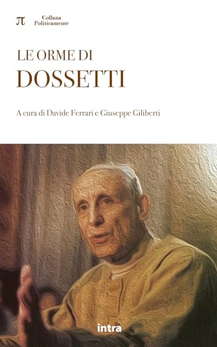 Le orme di Dossetti (Politicamente) von Edizioni Intra