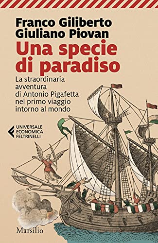 Una specie di paradiso. La straordinaria avventura di Antonio Pigafetta nel primo viaggio intorno al mondo (Universale economica Feltrinelli) von UNIVERSALE ECONOMICA FELTRINELLI