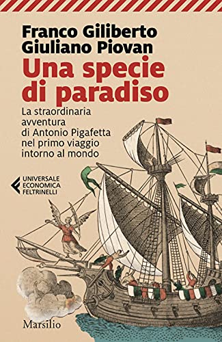 Una specie di paradiso. La straordinaria avventura di Antonio Pigafetta nel primo viaggio intorno al mondo (Universale economica Feltrinelli)