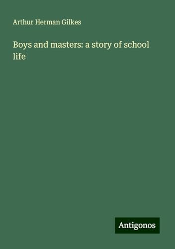 Boys and masters: a story of school life von Antigonos Verlag