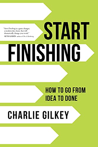 Start Finishing: How to Go from Idea to Done
