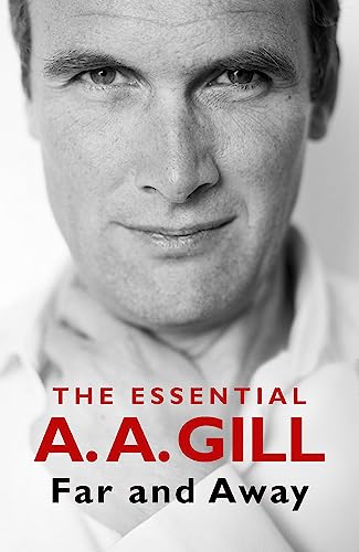 Far and Away: The Essential A.A. Gill von Weidenfeld & Nicolson