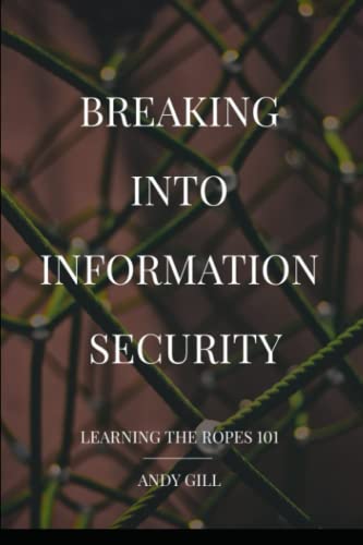 Breaking into Information Security: Learning the Ropes 101 von Independently published