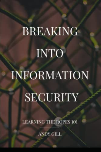 Breaking into Information Security: Learning the Ropes 101