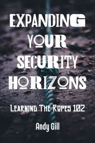 Expanding Your Security Horizons: Learning The Ropes 102 von Independently published