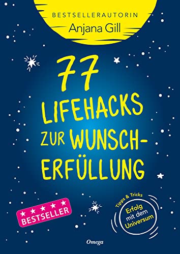 77 Lifehacks zur Wunscherfüllung: Tipps + Tricks: Erfolg mit dem Universum